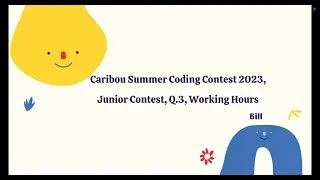 J3. Caribou Summer Coding Contest 2023, Junior Contest, Q.3, Working Hours