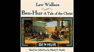 Ben Hur A Tale of the Christ by Lew Wallace (Part 1 of 3)