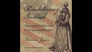 Revolutionary Backlash: Women and Politics in the Early American Republic by Rosmarie Zagarri