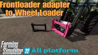 Frontloader Adapter To Wheel Loader / Mod for all platforms on FS22