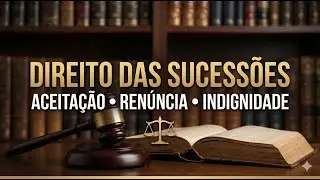 Direito das Sucess&otilde;es: Aceita&ccedil;&atilde;o, Ren&uacute;ncia e Exclus&atilde;o da Heran&ccedil;a (Arts. 1.804 a 1.828)