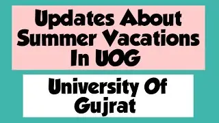 Updates About Summer Vacations In UOG | Summer Vacations Updates | UOG | University Of Gujrat