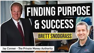Finding Purpose And Success with Brett Snodgrass & Jay Conner, The Private Money Authority
