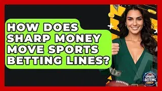 How Does Sharp Money Move Sports Betting Lines? - Your Sports Betting Coach
