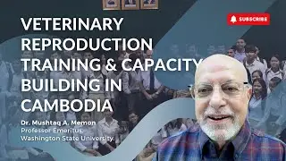 Enhancing Veterinary Reproduction Training and Capacity Building in Cambodia/Dr. Mushtaq Memon