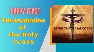 The feast of the  Exaltation of the Holy Cross