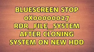 Bluescreen Stop 0x00000027 RDR_FILE_SYSTEM after cloning system on new HDD (2 Solutions!!)