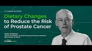 Dietary Changes to Reduce the Risk of Prostate Cancer with Dr. John Erdman
