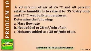 A 28 m3/min of air at 24 °C and 40 percent relative humidity is to raise it to  35 °C dry bulb and