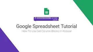 How to use get column blocks of Google spreadsheet Extension in kodular