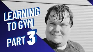 LEARNING TO GYM PART 3: THE GRIND NEVER STOPS!