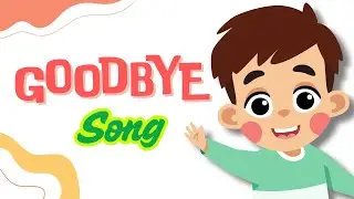 👋 Goodbye Song for Kids | Fun Farewell Song with Music & Animation! 🎶✨
