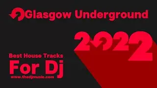 Glasgow Underground Best House Tracks For Dj 2022-04-11