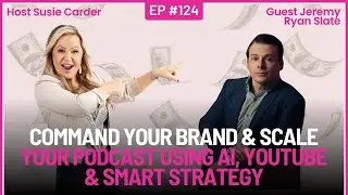 Command Your Brand & Scale Your Podcast Using AI, YouTube & Smart Strategy with Jeremy Ryan Slate
