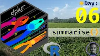R Programming Basics to Advanced: Day 06: dplyr::summarise()