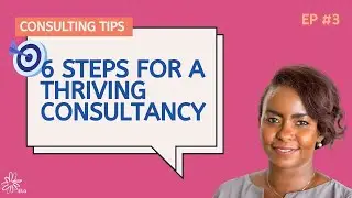 How to Grow a Successful Consulting Business in 6 Simple Steps! | Consulting Tips Ep. 3