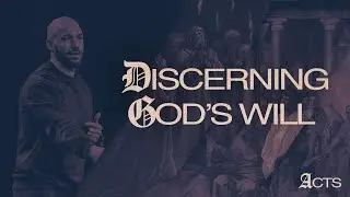 Acts | Discerning God's Will
