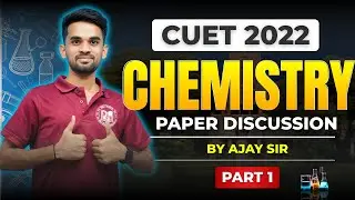 🌟 CUET 2022 Chemistry Paper Solved 🔥 | Part 1 Breakdown by Ajay Sir | Must-Watch for CUET 2022!