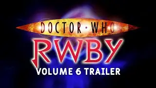 RWBY Volume 6 Trailer In the style of Doctor Who's Next Time Trailers