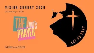 VISION SUNDAY 2026 - The Lord's Prayer (Matthew 6:9-15)
