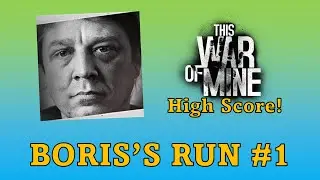 Boris Solo High Score Challenge #1 - This War of Mine!