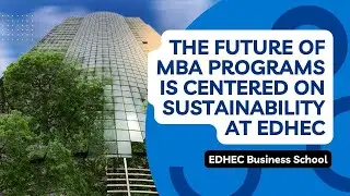 The future of MBA programs is centered on sustainability at EDHEC