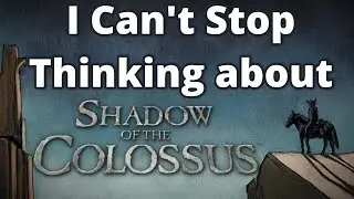 Я не могу перестать думать о Shadow of the Colossus