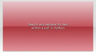 Search and replace for text within a pdf, in Python