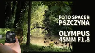 Spacer po Pszczynie z obiektywem portretowym Olympus 45mm f 1.8 i dlaczego warto go mieć