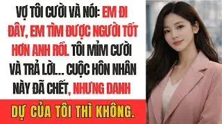 Vợ tôi cười và nói “Em đi đây, em tìm được người tốt hơn anh rồi.” Tôi mỉm cười và trả lời…
