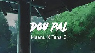 Maanu x Taha G - Dou Pal (Slowed + Reverb)