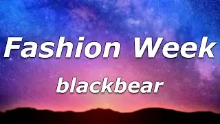 blackbear - Fashion Week (Lyrics) - 