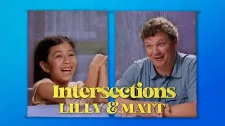 Intersections: Episode 1 - Lilly & Matt