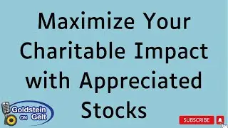 Maximize Your Charitable Impact with Appreciated Stocks