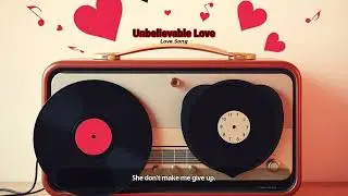Unbelievable Love ( Love Song )