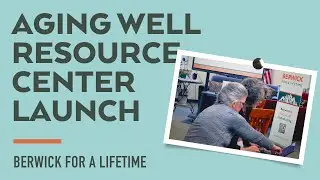 Berwick for a Lifetime &bull; Aging Well Resource Center Launch