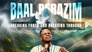 BAAL PERAZIM-BREAKING FORTH AND BREAKING THROUGH WITH APOSTLE EMMANUEL BOLUWATIFE//25/08/2024