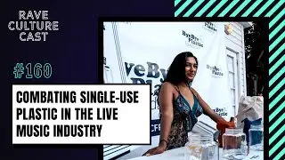 Creating a Plastic-Free Music Industry with Bye Bye Plastic | Rave Culture Cast Ep. 160