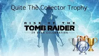 Quite The Collector Trophy Walkthrough [PS4] - Rise Of The Tomb Raider: 20 Year Celebration