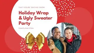 Holiday Wrap Party ft. Kaetlyn Osmond, Patrick Chan, Nam Nguyen & More | THAT FIGURE SKATING SHOW