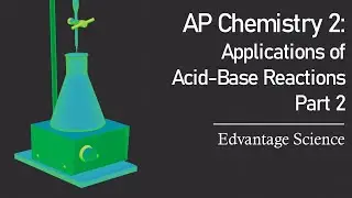 AP Chemistry 2 | Chapter 6.3-6.5: Applications of Acid-Base Reactions