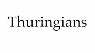 How to Pronounce Thuringians