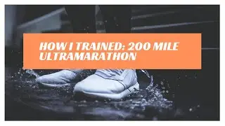 How I trained for a 200 mile ultramarathon!