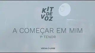 Kit de Voz - A Come&ccedil;ar em Mim - 1&ordm; Tenor