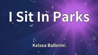 Kelsea Ballerini - I Sit In Parks (Lyrics)