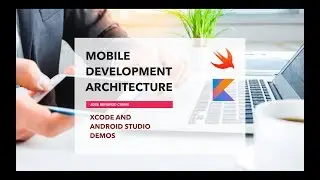 Xcode & Android Studio Demos - Mobile Development Architecture Part 2