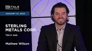 Mathew Wilson of Sterling Metals Corp. presents at the Metals Investor Forum, January 27-28, 2023