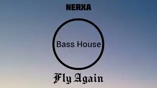 Nerxa - Fly Again (Bass House)