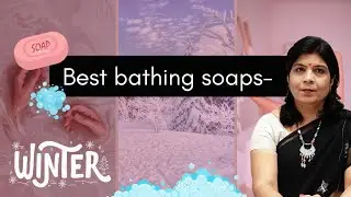 Best Moisturizing Body Soap for Winters | 7 best bathing soap | Winter Skin Care |Men & women