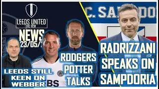 RADRIZZANI SPEAKS ON SAMPDORIA | LEEDS CHASE POTTER OR RODGERS | WEBBER STILL AN OPTION FOR DOF